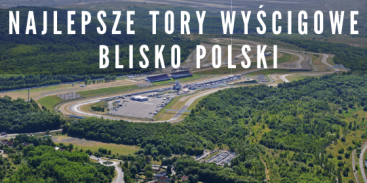 Najlepsze Tory Wyścigowe blisko Polski - gdzie się ścigać na poważnie?