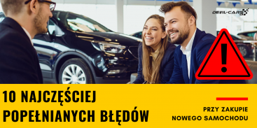 10 najczęstszych błędów przy zakupie nowego samochodu!